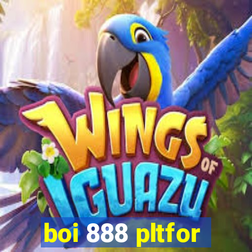 boi 888 pltfor